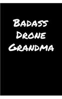 Badass Drone Grandma: A soft cover blank lined journal to jot down ideas, memories, goals, and anything else that comes to mind.