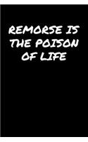 Remorse Is The Poison Of Life&#65533;: A soft cover blank lined journal to jot down ideas, memories, goals, and anything else that comes to mind.