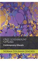 Only Gossamer My Ghazals