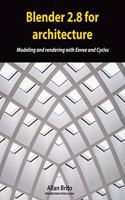 Blender 2.8 for architecture: Modeling and rendering with Eevee and Cycles