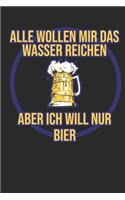 Alle Wollen Mir Das Wasser Reichen Aber Ich Will Nur Bier