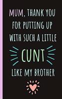 Mum, Thank You for Putting Up with Such a Little Cunt Like My Brother