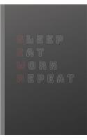 Sleep Eat Work Repeat