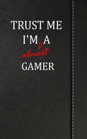 Trust Me I'm Almost a Gamer: Draw and Write Journal Book Notebook 120 Pages 6x9