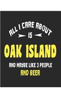 All I Care About is Oak Island and Maybe Like 3 People and Beer: Daily Weekly and Monthly Planner for Organizing Your Life