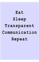 Eat Sleep Transparent Communication Repeat: Blank Lined Journal