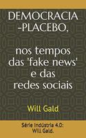 Indústria 4.0: Democracia-Placebo, nos tempos das 'fake news' e das redes sociais(2 Indúsria 4.0)