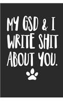 My GSD and I Write Shit About You