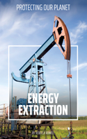 Energy Extraction: (Protecting Our Planet)
