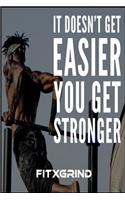 It Doesn't Get Easier You Get Stronger FITXGRIND: Achievement Journal 120 Pages With Two Entries Per Page and Seven Pages to Draw Something 6x9 Softcover Journal