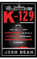 The Taking of K-129: How the CIA Used Howard Hughes to Steal a Russian Sub in the Most Daring Covert Operation in History