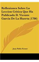 Reflexiones Sobre La Leccion Critica Que Ha Publicado D. Vicente Garcia De La Huerta (1786)