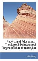 Papers and Addresses: Theological, Philosophical, Biographical, Archaeological