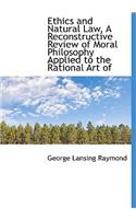 Ethics and Natural Law, a Reconstructive Review of Moral Philosophy Applied to the Rational Art of