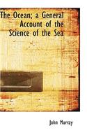 The Ocean; A General Account of the Science of the Sea