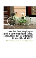 Letters from Europe, Comprising the Journal of a Tour Through Ireland, England, Scotland, France, It