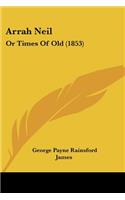 Arrah Neil: Or Times Of Old (1853)