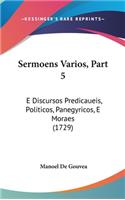 Sermoens Varios, Part 5: E Discursos Predicaueis, Politicos, Panegyricos, E Moraes (1729)