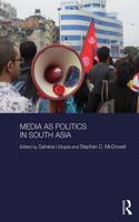 Media as Politics in South Asia