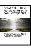 Great Cats I Have Met Adventures in Two Hemispheres