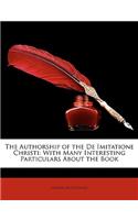 The Authorship of the De Imitatione Christi: With Many Interesting Particulars About the Book