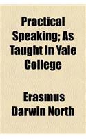 Practical Speaking; As Taught in Yale College
