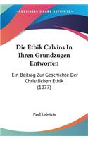 Ethik Calvins In Ihren Grundzugen Entworfen