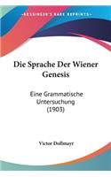 Sprache Der Wiener Genesis: Eine Grammatische Untersuchung (1903)