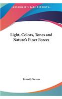 Light, Colors, Tones and Nature's Finer Forces