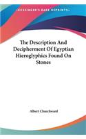 The Description And Decipherment Of Egyptian Hieroglyphics Found On Stones: (English)