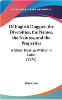 Of English Doggies, the Diversities, the Names, the Natures, and the Properties