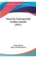 Notes on Training Field Artillery Details (1917)