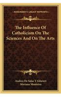 Influence of Catholicism on the Sciences and on the Arts
