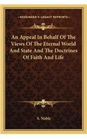 Appeal in Behalf of the Views of the Eternal World and State and the Doctrines of Faith and Life