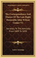 The Correspondence and Diaries of the Late Right Honorable John Wilson Croker V1: Secretary to the Admiralty from 1809 to 1830