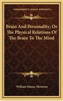 Brain and Personality; Or the Physical Relations of the Brain to the Mind