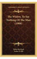 The Widow, To Say Nothing Of The Man (1908)