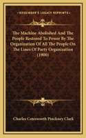 The Machine Abolished and the People Restored to Power by the Organization of All the People on the Lines of Party Organization (1900)