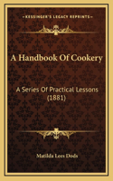 A Handbook of Cookery