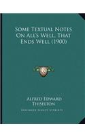 Some Textual Notes On All's Well, That Ends Well (1900)