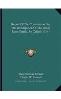 Report Of The Commission For The Investigation Of The White Slave Traffic, So Called (1914)