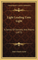 Light Leading Unto Light: A Series of Sonnets and Poems (1875)