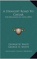 A Straight Road To Caesar