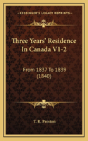 Three Years' Residence In Canada V1-2: From 1837 To 1839 (1840)