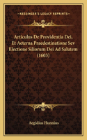 Articulus De Providentia Dei, Et Aeterna Praedestinatione Sev Electione Siliorum Dei Ad Salutem (1603)
