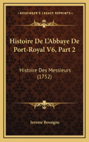 Histoire De L'Abbaye De Port-Royal V6, Part 2