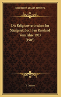 Die Religionsverbrechen Im Strafgesetzbuch Fur Russland Vom Jahre 1903 (1905)