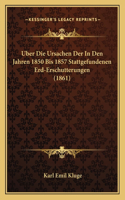 Uber Die Ursachen Der In Den Jahren 1850 Bis 1857 Stattgefundenen Erd-Erschutterungen (1861)
