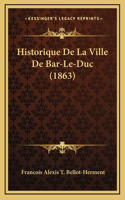 Historique de La Ville de Bar-Le-Duc (1863)