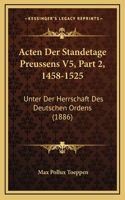 Acten Der Standetage Preussens V5, Part 2, 1458-1525: Unter Der Herrschaft Des Deutschen Ordens (1886)